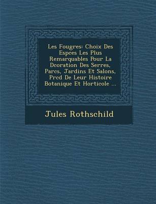 Les Foug Res: Choix Des ESP Ces Les Plus Remarquables Pour La D Coration Des Serres, Parcs, Jardins Et Salons, PR C D de Leur Histoire Botanique Et Horticole ... (Paperback)