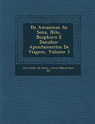 Do Amazonas Ao Sena, Nilo, Bosphoro E Danubio: Apontamentos de Viagem, Volume 3 (Paperback)