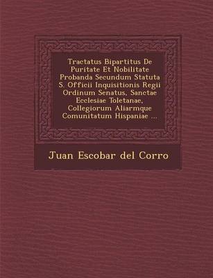Tractatus Bipartitus de Puritate Et Nobilitate Probanda Secundum Statuta S. Officii Inquisitionis Regii Ordinum Senatus, Sanctae Ecclesiae Toletanae, (Paperback)