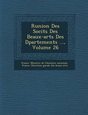 R Union Des Soci T S Des Beaux-Arts Des D Partements ..., Volume 26 (Paperback)
