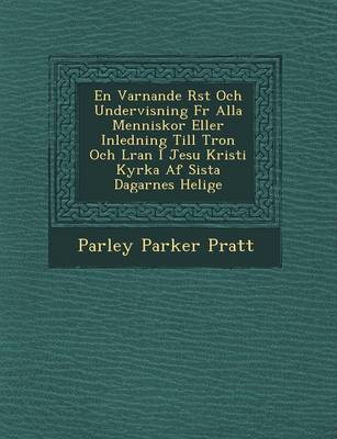 En Varnande R St Och Undervisning Fur Alla Menniskor Eller Inledning Till Tron Och L Ran I Jesu Kristi Kyrka AF Sista Dagarnes Helige (Paperback)