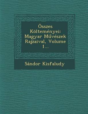 Osszes Koltemenyei: Magyar M Veszek Rajzaival, Volume 1... (Paperback)