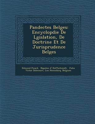 Pandectes Belges: Encyclop Die de L Gislation, de Doctrine Et de Jurisprudence Belges (Paperback)