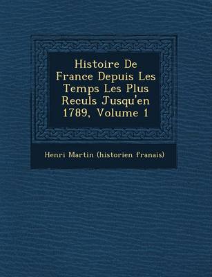 Histoire de France Depuis Les Temps Les Plus Recul S Jusqu'en 1789, Volume 1 (Paperback)