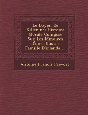 Le Doyen de Killerine: Histoire Morale Compos E Sur Les M Moires D'Une Illustre Famille D'Irlanda ... (Paperback)