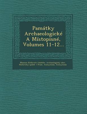 Pamatky Archaeologicke a Mistopisne, Volumes 11-12... (Paperback)