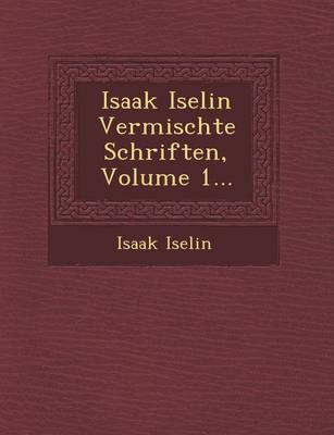Isaak Iselin Vermischte Schriften, Volume 1... (Paperback)
