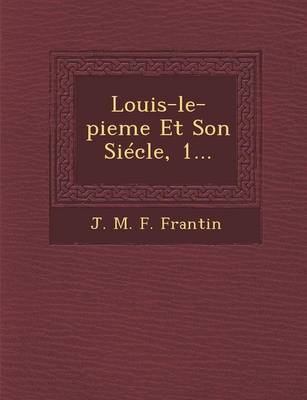 Louis-Le-Pieme Et Son Siecle, 1... (Paperback)