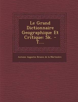Le Grand Dictionnaire Geographique Et Critique: Sk. - T.... (Paperback)