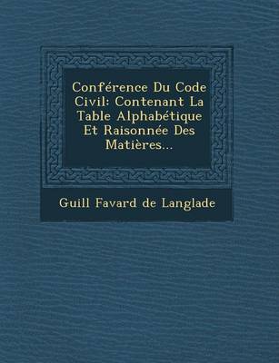 Conference Du Code Civil: Contenant La Table Alphabetique Et Raisonnee Des Matieres... (Paperback)