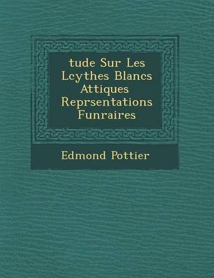 Tude Sur Les L Cythes Blancs Attiques Repr Sentations Fun Raires (Paperback)