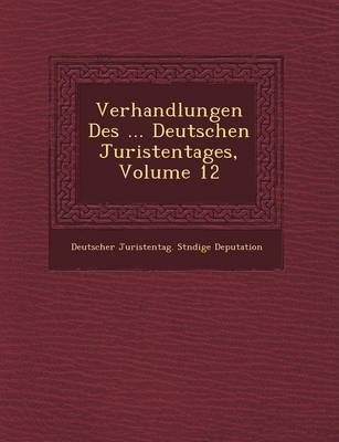 Verhandlungen Des ... Deutschen Juristentages, Volume 12 (Paperback)