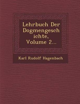Lehrbuch Der Dogmengeschichte, Volume 2... (Paperback)