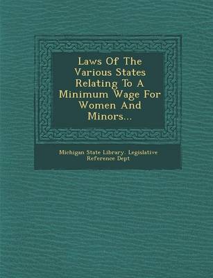 Laws of the Various States Relating to a Minimum Wage for Women and Minors... (Paperback)