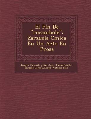 El Fin de "Rocambole": Zarzuela C Mica En Un Acto En Prosa (Paperback)
