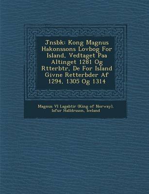 J Nsb K: Kong Magnus Hakonssons Lovbog for Island, Vedtaget Paa Altinget 1281 Og R Tterb Tr, de for Island Givne Retterb Der AF 1294, 1305 Og 1314 (Paperback)