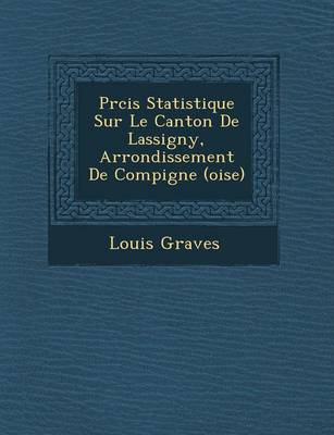 PR Cis Statistique Sur Le Canton de Lassigny, Arrondissement de Compi Gne (Oise) (Paperback)