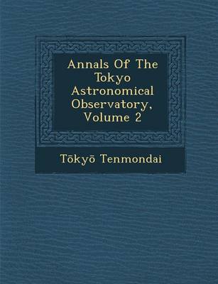 Annals of the Tokyo Astronomical Observatory, Volume 2 (Paperback)