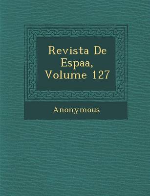 Revista de Espa A, Volume 127 (Paperback)