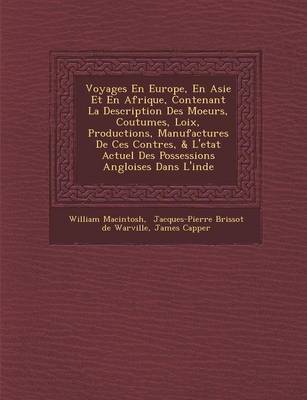 Voyages En Europe, En Asie Et En Afrique, Contenant La Description Des Moeurs, Coutumes, Loix, Productions, Manufactures de Ces Contr Es, & L'Etat Actuel Des Possessions Angloises Dans L'Inde (Paperback)