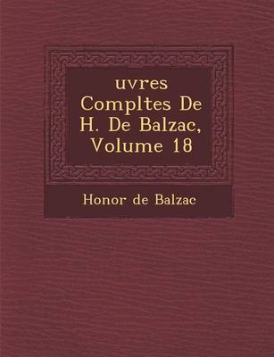 Uvres Completes de H. de Balzac, Volume 18 (Paperback)