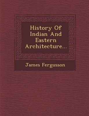 History of Indian and Eastern Architecture... (Paperback)