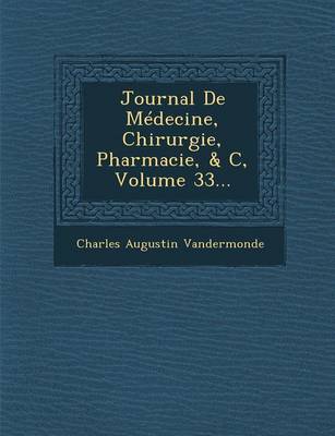 Journal de Medecine, Chirurgie, Pharmacie, & C, Volume 33... (Paperback)