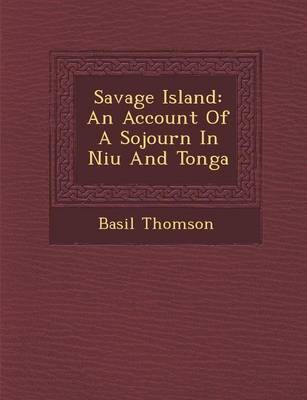 Savage Island: An Account of a Sojourn in Niu and Tonga (Paperback)