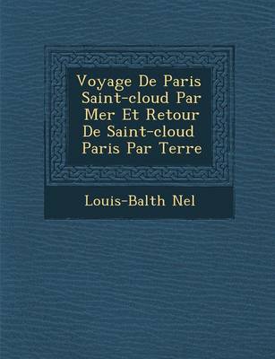 Voyage de Paris Saint-Cloud Par Mer Et Retour de Saint-Cloud Paris Par Terre (Paperback)