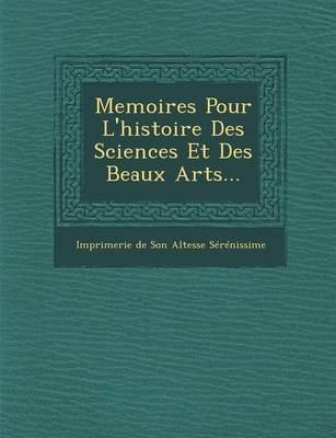 Memoires Pour L'Histoire Des Sciences Et Des Beaux Arts... (Paperback)