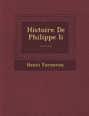 Histoire de Philippe II ...... (Paperback)