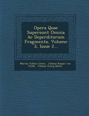 Opera Quae Supersunt Omnia AC Deperditorum Fragmenta, Volume 3, Issue 2... (Paperback)