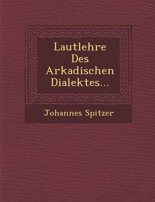 Lautlehre Des Arkadischen Dialektes... (Paperback)