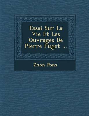 Essai Sur La Vie Et Les Ouvrages de Pierre Puget ... (Paperback)
