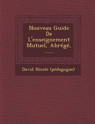 Nouveau Guide De L'enseignement Mutuel, Abr g , ...... (Paperback)