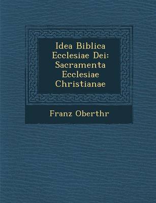 Idea Biblica Ecclesiae Dei: Sacramenta Ecclesiae Christianae (Paperback)