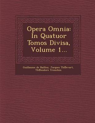 Opera Omnia: In Quatuor Tomos Divisa, Volume 1... (Paperback)