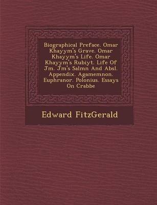 Biographical Preface. Omar Khayy M's Grave. Omar Khayy M's Life. Omar Khayy M's Rub Iy T. Life of J M . J M 's Sal M N and ABS L. Appendix. Agamemnon. Euphranor. Polonius. Essays on Crabbe (Paperback)