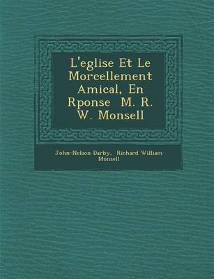 L'Eglise Et Le Morcellement Amical, En R Ponse M. R. W. Monsell (Paperback)