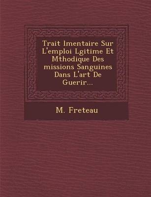 Trait L Mentaire Sur L'Emploi L Gitime Et M Thodique Des Missions Sanguines Dans L'Art de Guerir... (Paperback)