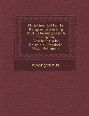 Philothea: Bl Tter Fur Religi Se Belehrung Und Erbauung Durch Predigten, Geschichtliche Beispiele, Parabeln Usw, Volume 4 (Paperback)