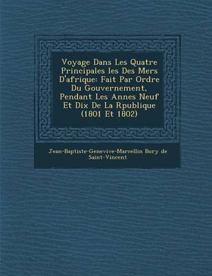 Voyage Dans Les Quatre Principales Les Des Mers D'Afrique: Fait Par Ordre Du Gouvernement, Pendant Les Ann Es Neuf Et Dix de La R Publique (1801 Et 18 (Paperback)
