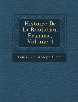 Histoire de La R Volution Fran Aise, Volume 4 (Paperback)