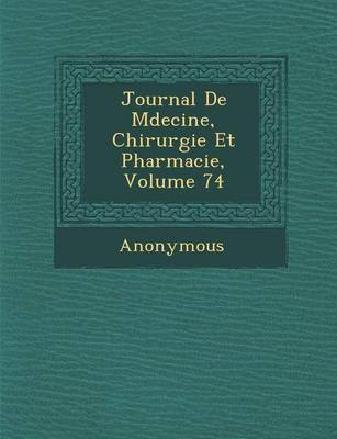 Journal de M Decine, Chirurgie Et Pharmacie, Volume 74 (Paperback)