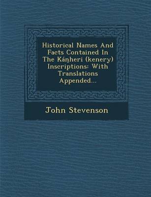 Historical Names and Facts Contained in the Kan Heri (Kenery) Inscriptions: With Translations Appended... (Paperback)