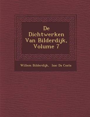 de Dichtwerken Van Bilderdijk, Volume 7 (Paperback)