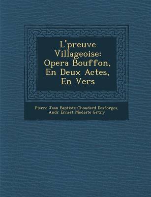 L' Preuve Villageoise: Opera Bouffon, En Deux Actes, En Vers (Paperback)