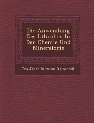 Die Anwendung Des L Throhrs in Der Chemie Und Mineralogie (Paperback)