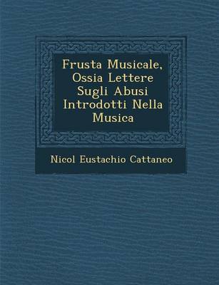 Frusta Musicale, Ossia Lettere Sugli Abusi Introdotti Nella Musica (Paperback)