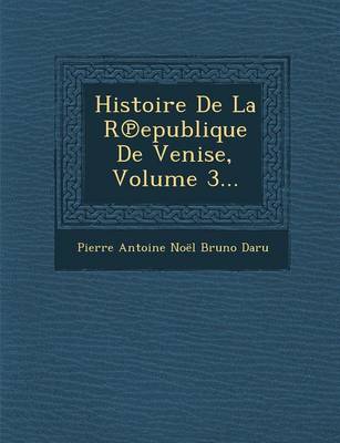 Histoire de La R Epublique de Venise, Volume 3... (Paperback)